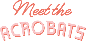 Meet the Acrobats
