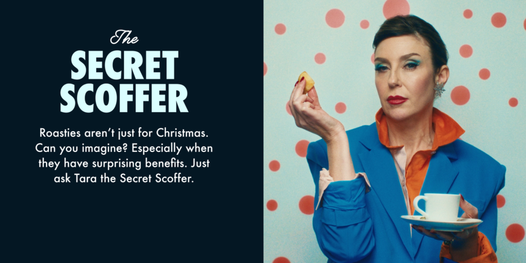 The Secret Scoffer.
Roasties aren't just for Christmas. Can you imagine? Especially when they have surprising benefits. Just ask Tara the Secret Scoffer.